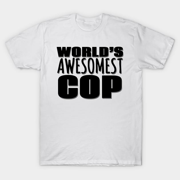 World's Awesomest Cop T-Shirt by Mookle